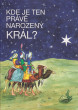 Kde je ten právě narozený Král?