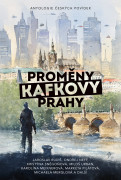 Proměny Kafkovy Prahy - Antologie českých povídek