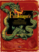 Fantasmagorie: Atlas bájných tvorů, čarovných bytostí a magických stvůr