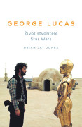 George Lucas - Život stvořitele Star Wars