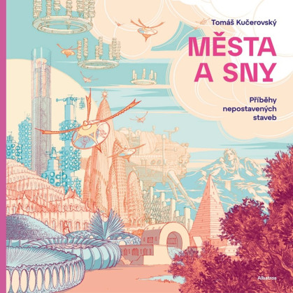 Města a sny - Příběhy nepostavených staveb