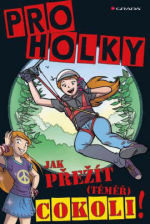 Jak přežít (téměř) cokoliv!: Pro holky