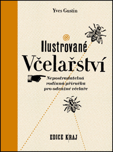 Ilustrované včelařství - nepostradatelná rodinná příručka pro odvážné včelaře