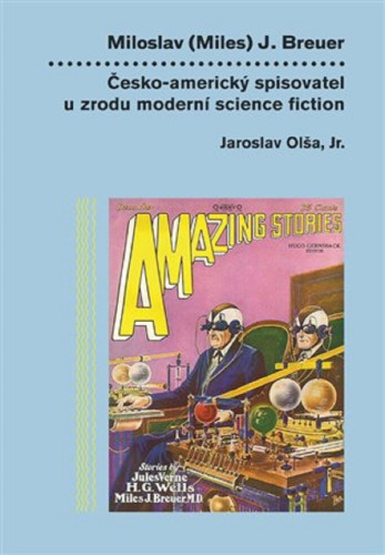 Miloslav (Miles) J. Breuer: Česko-americký spisovatel u zrodu moderní science fiction