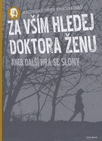 Monstrkabaret Freda Brunolda uvádí: Za vším hledej doktora Ženu aneb Další hra se slony