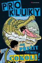 Jak přežít (téměř) cokoliv!: Pro kluky